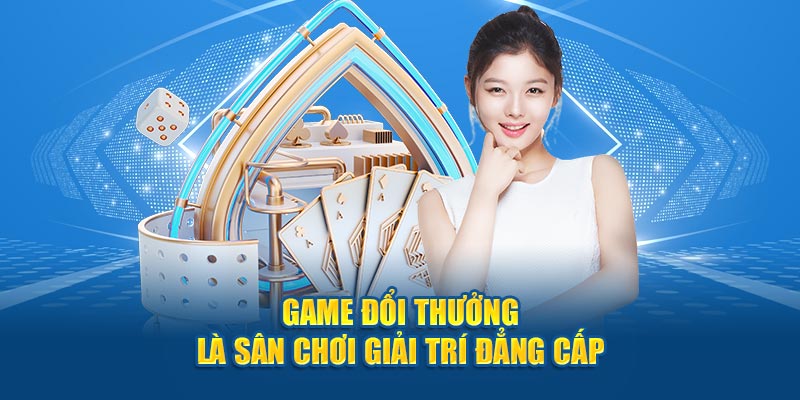 Game đổi thưởng là sân chơi giải trí đẳng cấp